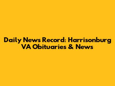Daily News Record: Harrisonburg VA Obituaries & News
