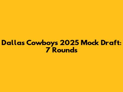 Dallas Cowboys 2025 Mock Draft: 7 Rounds