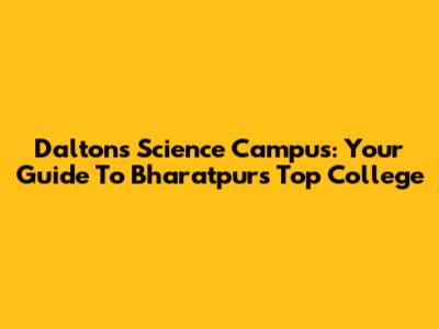 Dalton's Science Campus: Your Guide To Bharatpur's Top College