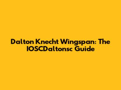 Dalton Knecht Wingspan: The IOSCDaltonsc Guide