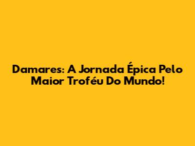 Damares: A Jornada Épica Pelo Maior Troféu Do Mundo!