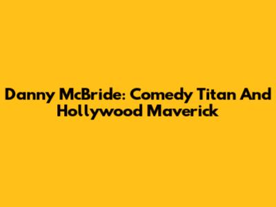 Danny McBride: Comedy Titan And Hollywood Maverick