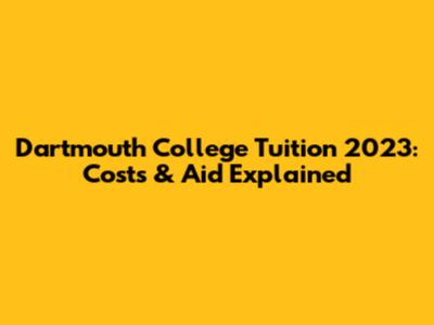 Dartmouth College Tuition 2023: Costs & Aid Explained