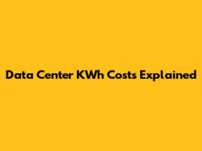 Data Center KWh Costs Explained