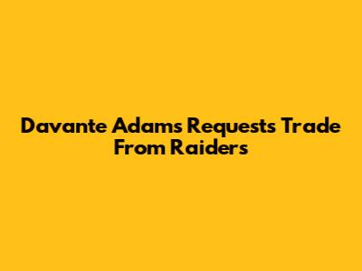 Davante Adams Requests Trade From Raiders