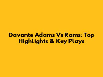 Davante Adams Vs Rams: Top Highlights & Key Plays