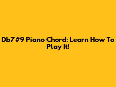 Db7#9 Piano Chord: Learn How To Play It!