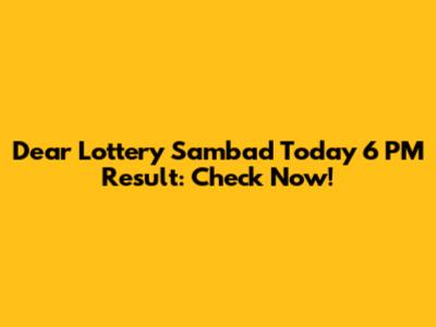 Dear Lottery Sambad Today 6 PM Result: Check Now!