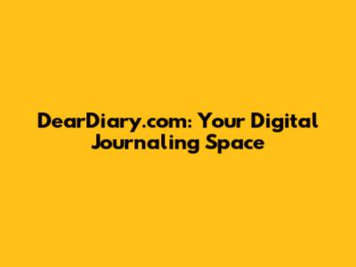 DearDiary.com: Your Digital Journaling Space