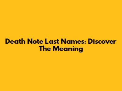 Death Note Last Names: Discover The Meaning
