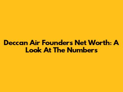 Deccan Air Founder's Net Worth: A Look At The Numbers