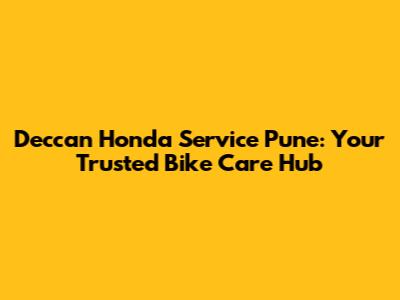 Deccan Honda Service Pune: Your Trusted Bike Care Hub