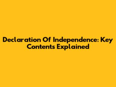 Declaration Of Independence: Key Contents Explained