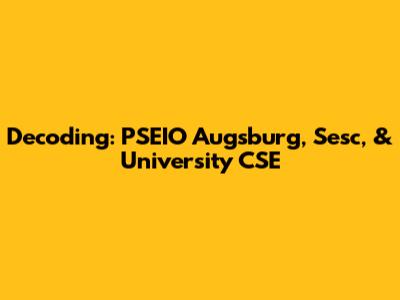 Decoding: PSEIO Augsburg, Sesc, & University CSE