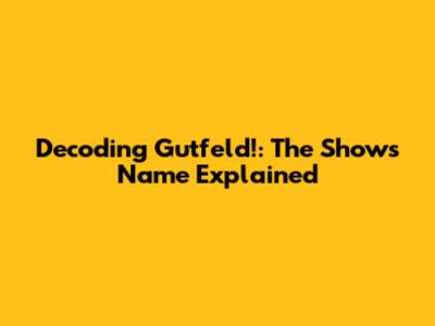 Decoding 'Gutfeld!': The Show's Name Explained