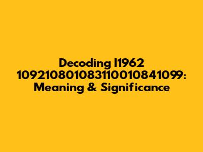 Decoding I1962 109210801083110010841099: Meaning & Significance