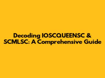 Decoding IOSCQUEENSC & SCMLSC: A Comprehensive Guide