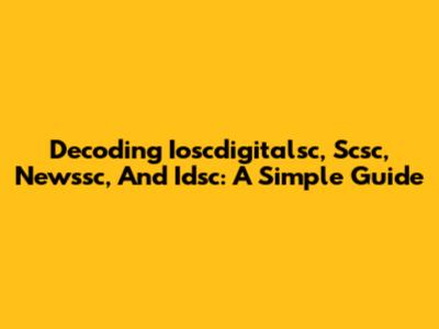 Decoding Ioscdigitalsc, Scsc, Newssc, And Idsc: A Simple Guide