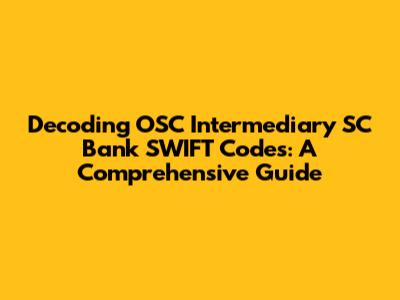 Decoding OSC Intermediary SC Bank SWIFT Codes: A Comprehensive Guide
