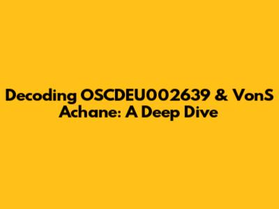 Decoding OSCDEU002639 & VonS Achane: A Deep Dive