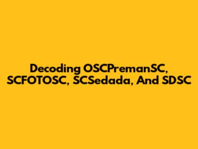 Decoding OSCPremanSC, SCFOTOSC, SCSedada, And SDSC