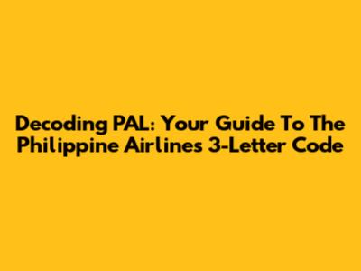 Decoding PAL: Your Guide To The Philippine Airlines 3-Letter Code