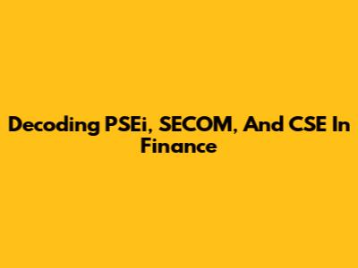 Decoding PSEi, SECOM, And CSE In Finance