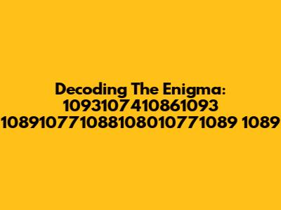 Decoding The Enigma: 1093107410861093 108910771088108010771089 1089