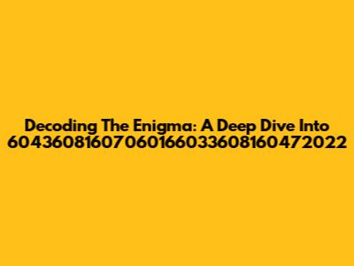 Decoding The Enigma: A Deep Dive Into 60436081607060166033608160472022