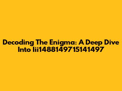Decoding The Enigma: A Deep Dive Into Iii1488149715141497