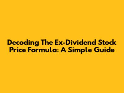 Decoding The Ex-Dividend Stock Price Formula: A Simple Guide