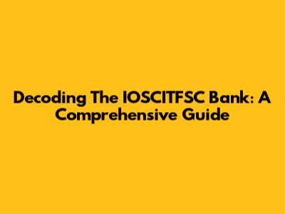 Decoding The IOSCITFSC Bank: A Comprehensive Guide