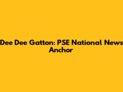 Dee Dee Gatton: PSE National News Anchor
