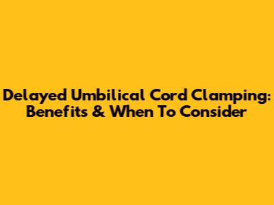 Delayed Umbilical Cord Clamping: Benefits & When To Consider