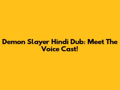 Demon Slayer Hindi Dub: Meet The Voice Cast!