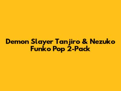 Demon Slayer Tanjiro & Nezuko Funko Pop 2-Pack