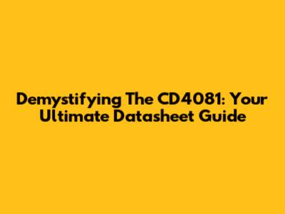 Demystifying The CD4081: Your Ultimate Datasheet Guide