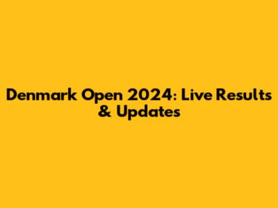 Denmark Open 2024: Live Results & Updates