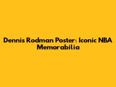Dennis Rodman Poster: Iconic NBA Memorabilia