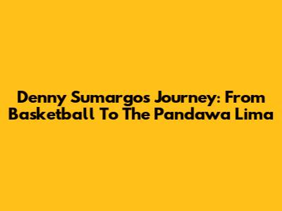 Denny Sumargo's Journey: From Basketball To The 'Pandawa Lima'