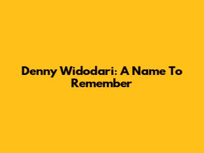 Denny Widodari: A Name To Remember