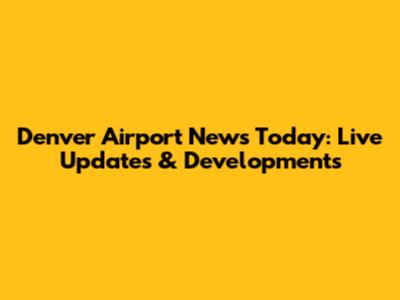 Denver Airport News Today: Live Updates & Developments