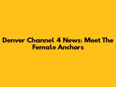 Denver Channel 4 News: Meet The Female Anchors