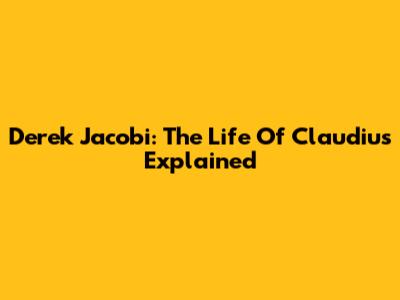 Derek Jacobi: The Life Of Claudius Explained