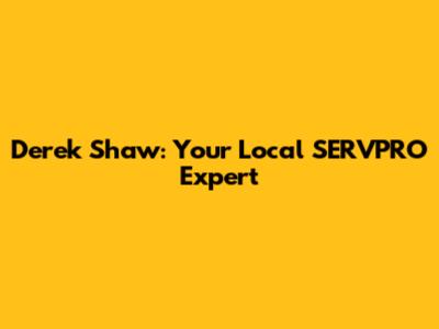 Derek Shaw: Your Local SERVPRO Expert