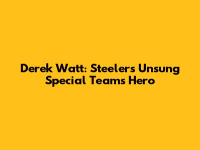 Derek Watt: Steelers' Unsung Special Teams Hero