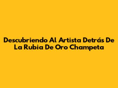 Descubriendo Al Artista Detrás De 'La Rubia De Oro' Champeta
