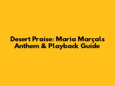 Desert Praise: Maria Marçal's Anthem & Playback Guide