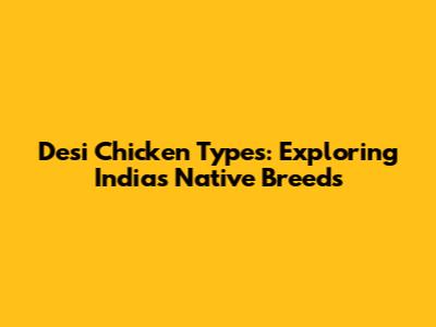 Desi Chicken Types: Exploring India's Native Breeds