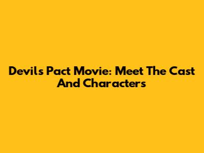 Devil's Pact Movie: Meet The Cast And Characters